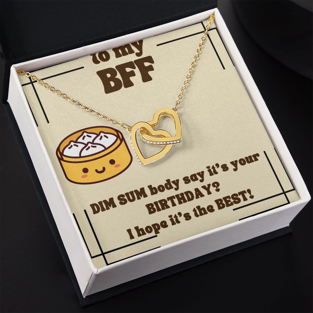 To My BFF | Dim Sum body say it's your Birthday? I hope it's the Best! - Interlocking Hearts Necklace