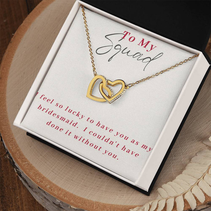 To My Squad | I feel so lucky to have you as my bridesmaid. I couldn't have done it without you - Interlocking Hearts Necklace