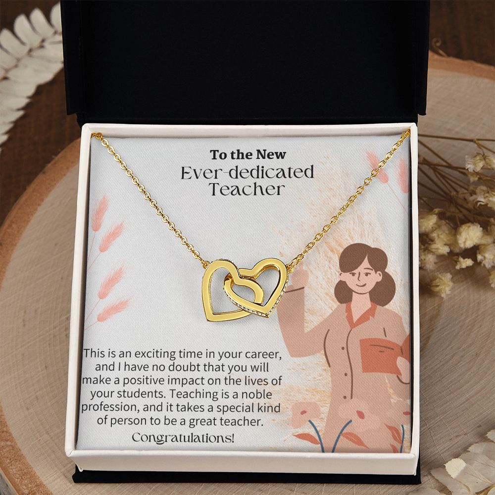 To The New Ever-Dedicated Teacher | I have no doubt that you will make a positive impact on the lives of your students - Interlocking Hearts Necklace