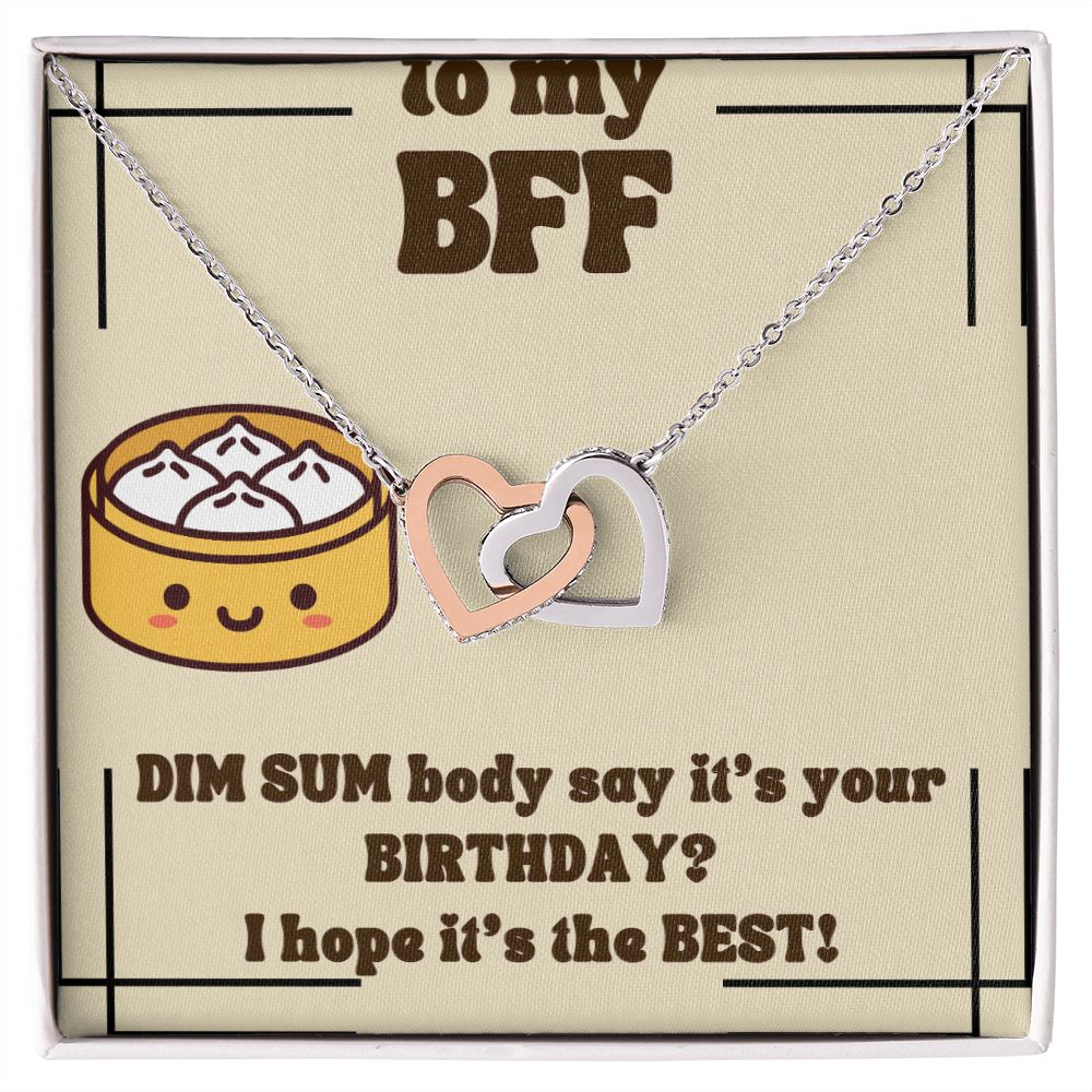 To My BFF | Dim Sum body say it's your Birthday? I hope it's the Best! - Interlocking Hearts Necklace