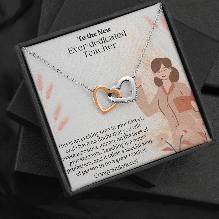 To The New Ever-Dedicated Teacher | I have no doubt that you will make a positive impact on the lives of your students - Interlocking Hearts Necklace