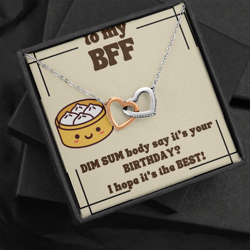 To My BFF | Dim Sum body say it's your Birthday? I hope it's the Best! - Interlocking Hearts Necklace