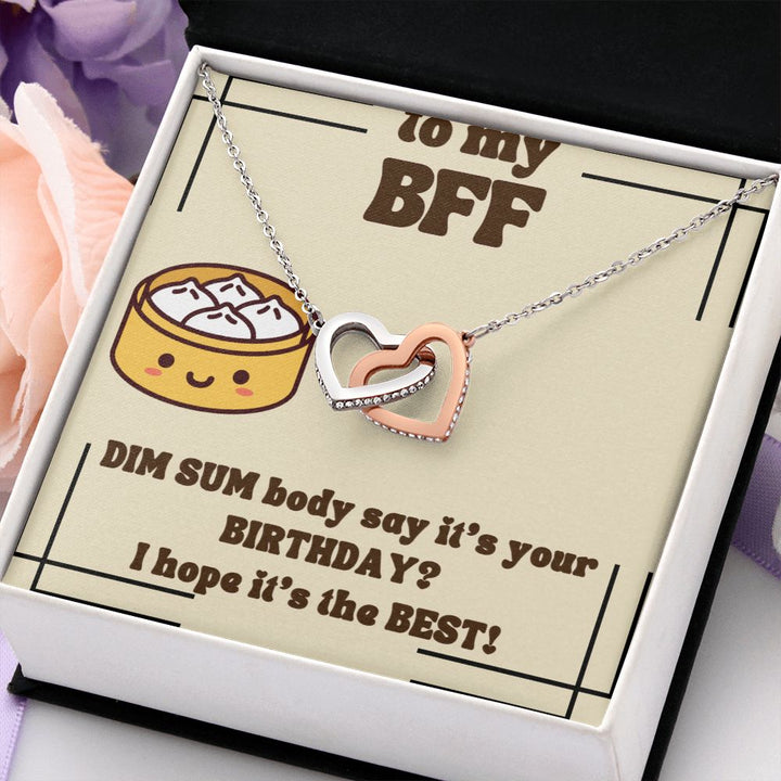 To My BFF | Dim Sum body say it's your Birthday? I hope it's the Best! - Interlocking Hearts Necklace