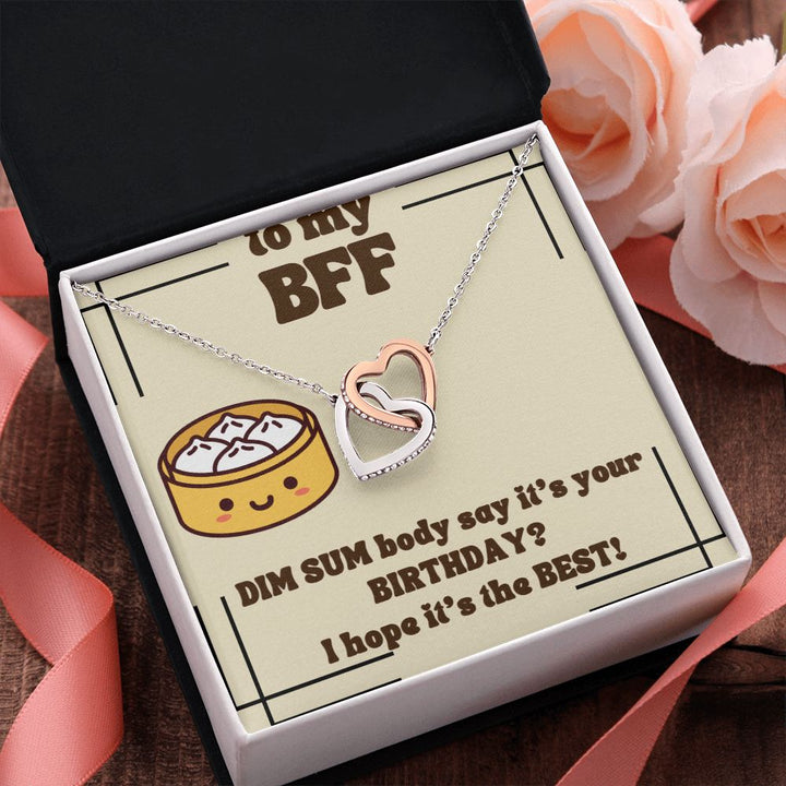 To My BFF | Dim Sum body say it's your Birthday? I hope it's the Best! - Interlocking Hearts Necklace