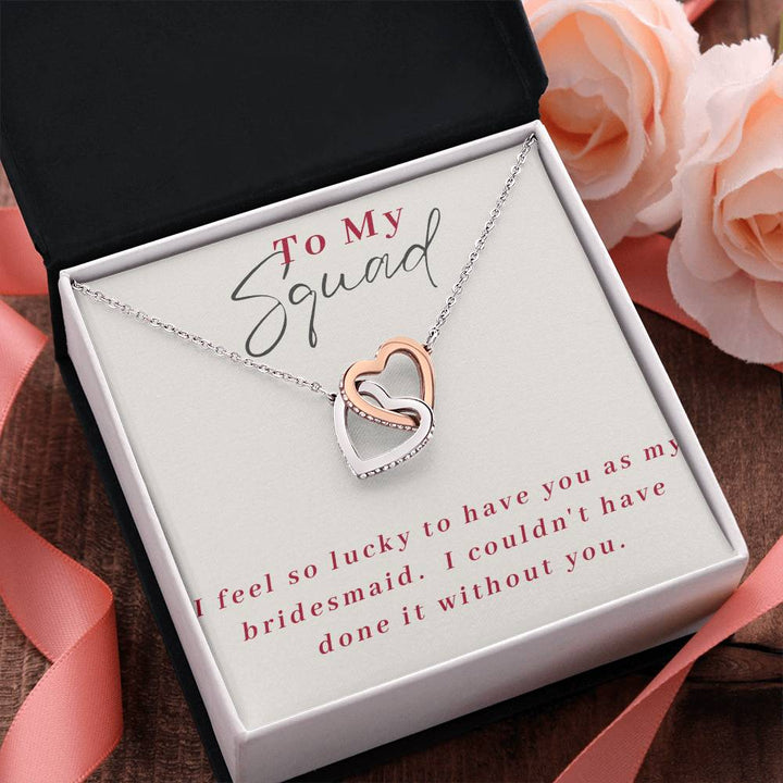 To My Squad | I feel so lucky to have you as my bridesmaid. I couldn't have done it without you - Interlocking Hearts Necklace