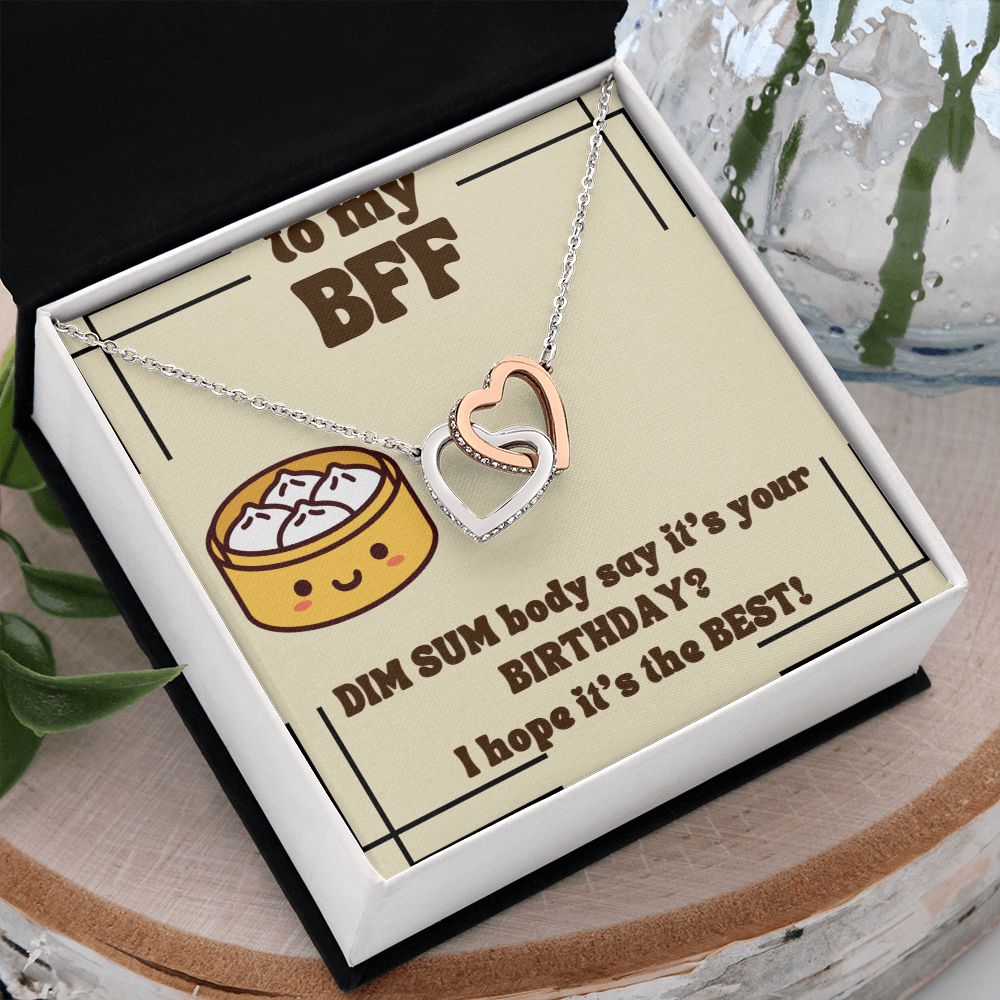 To My BFF | Dim Sum body say it's your Birthday? I hope it's the Best! - Interlocking Hearts Necklace