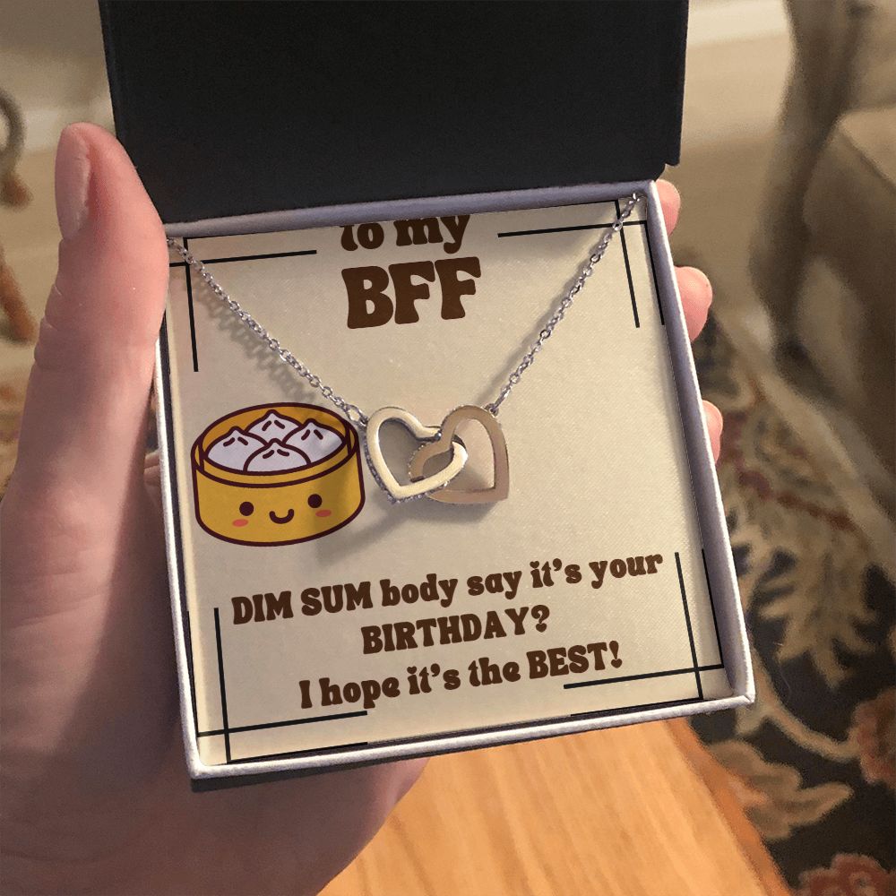 To My BFF | Dim Sum body say it's your Birthday? I hope it's the Best! - Interlocking Hearts Necklace