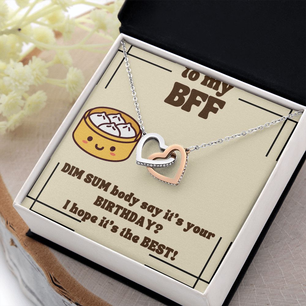 To My BFF | Dim Sum body say it's your Birthday? I hope it's the Best! - Interlocking Hearts Necklace