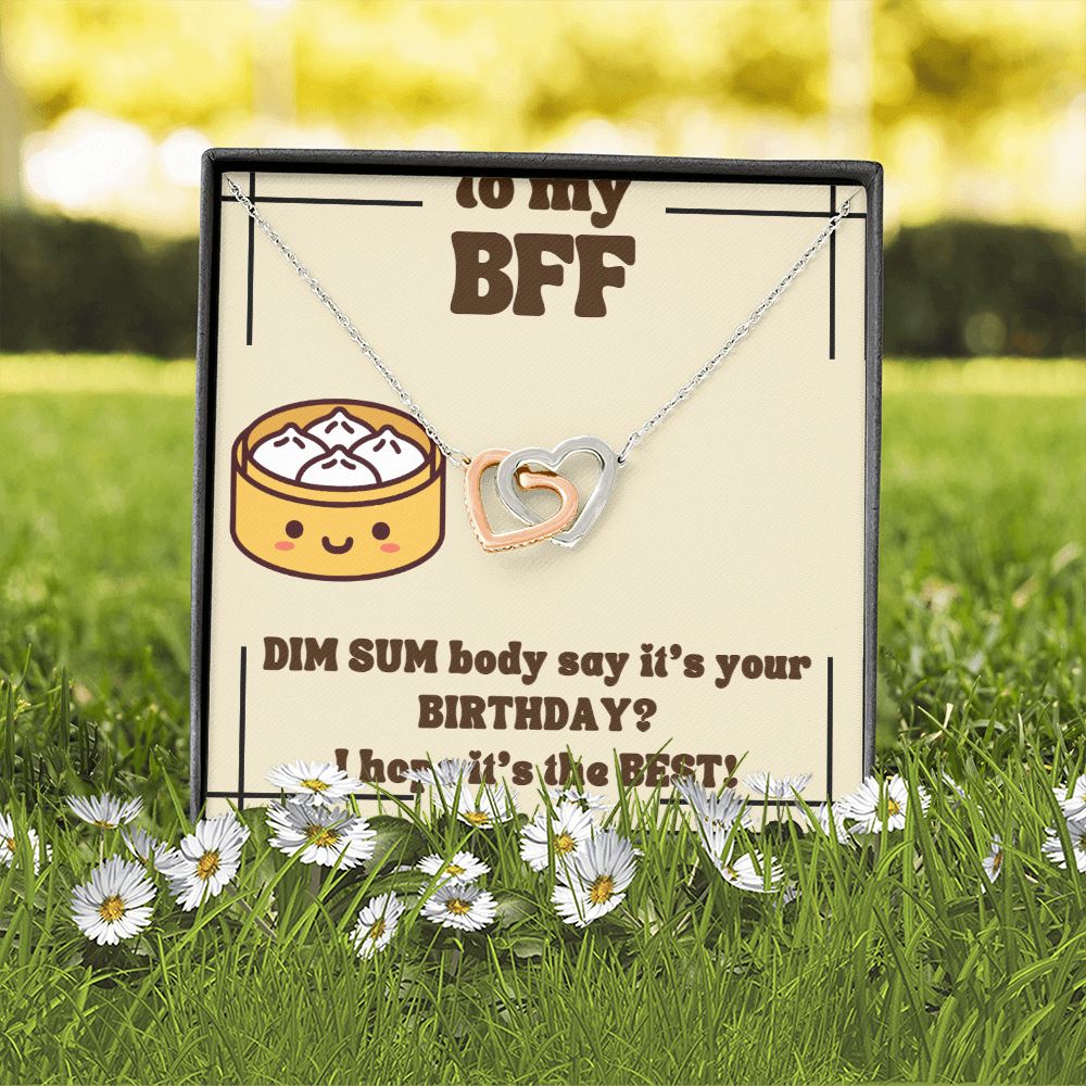 To My BFF | Dim Sum body say it's your Birthday? I hope it's the Best! - Interlocking Hearts Necklace