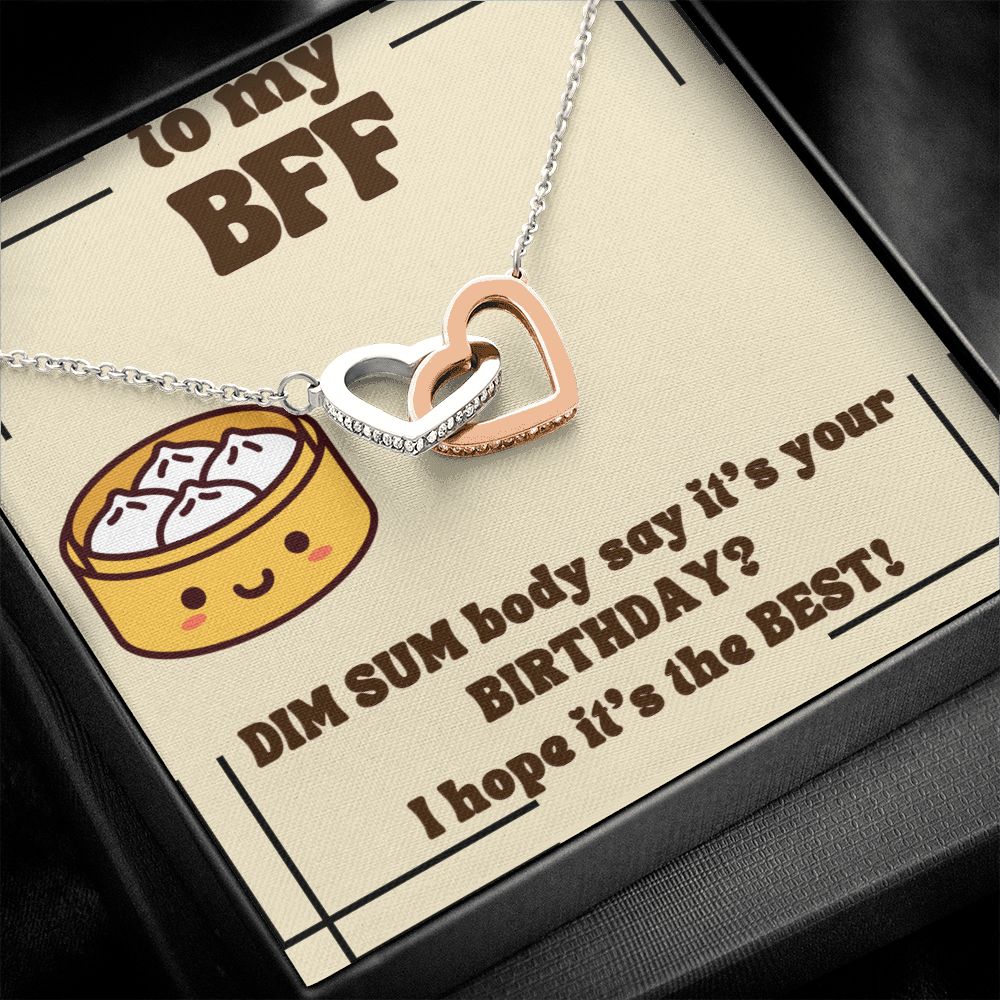 To My BFF | Dim Sum body say it's your Birthday? I hope it's the Best! - Interlocking Hearts Necklace