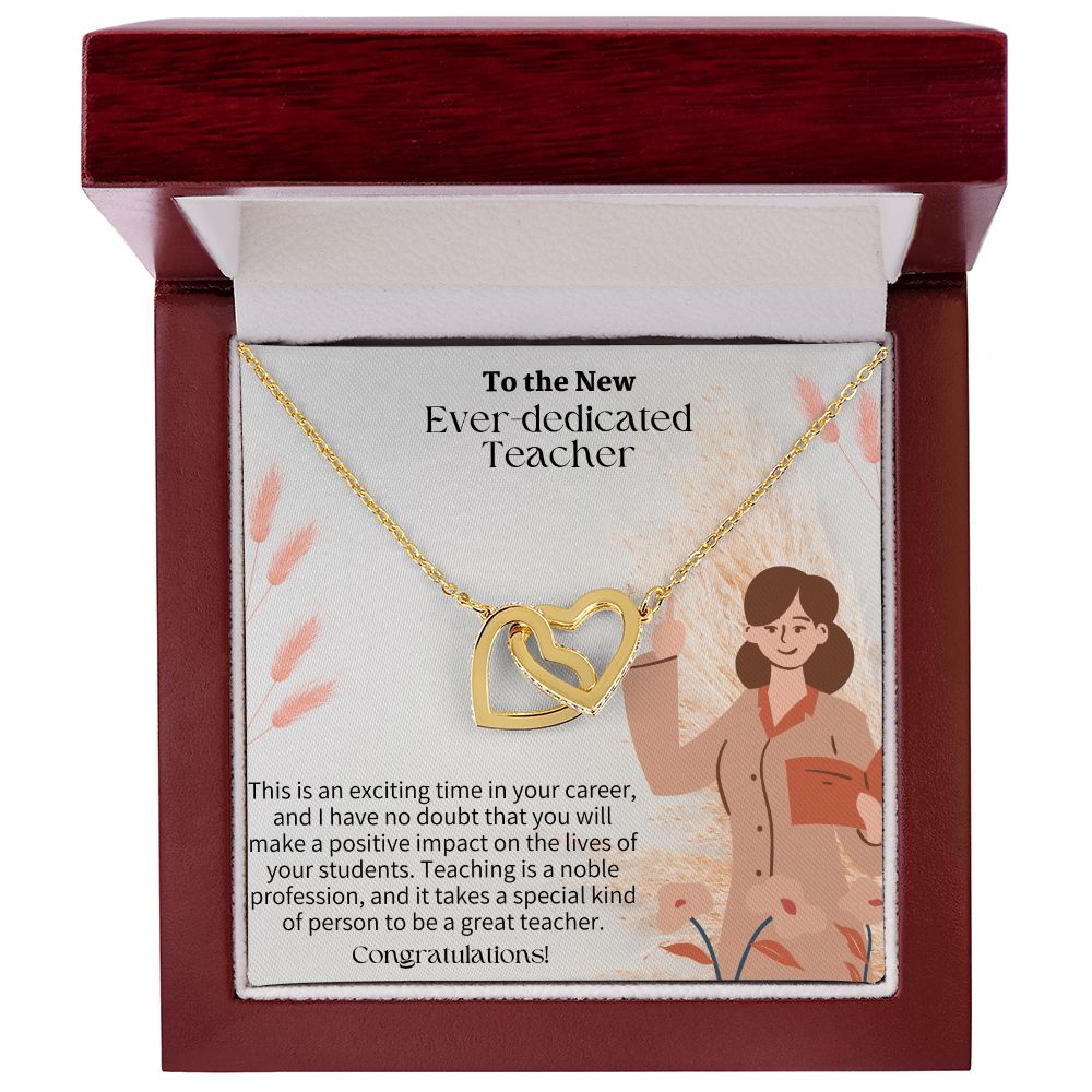 To The New Ever-Dedicated Teacher | I have no doubt that you will make a positive impact on the lives of your students - Interlocking Hearts Necklace