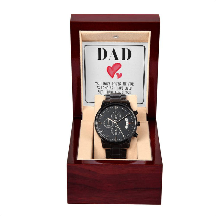 Dad | You have loved me for as long as I have lived. But I have loved you my whole life - Black Chronograph Watch