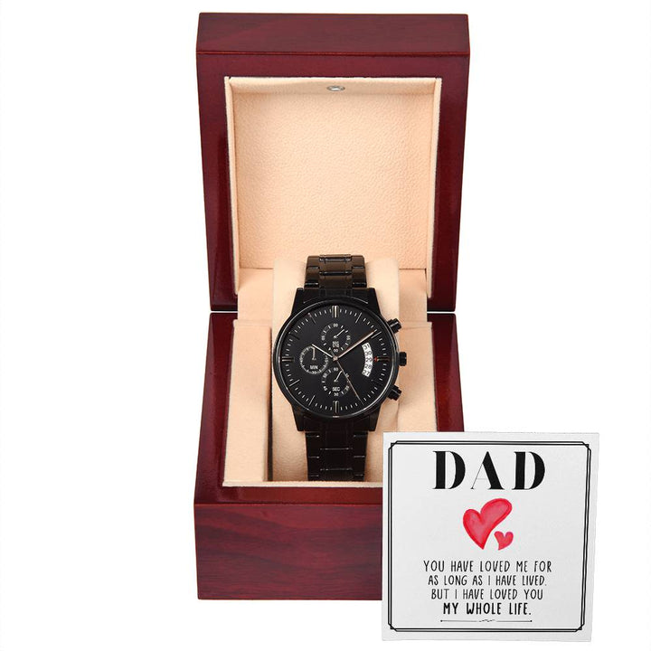 Dad | You have loved me for as long as I have lived. But I have loved you my whole life - Black Chronograph Watch