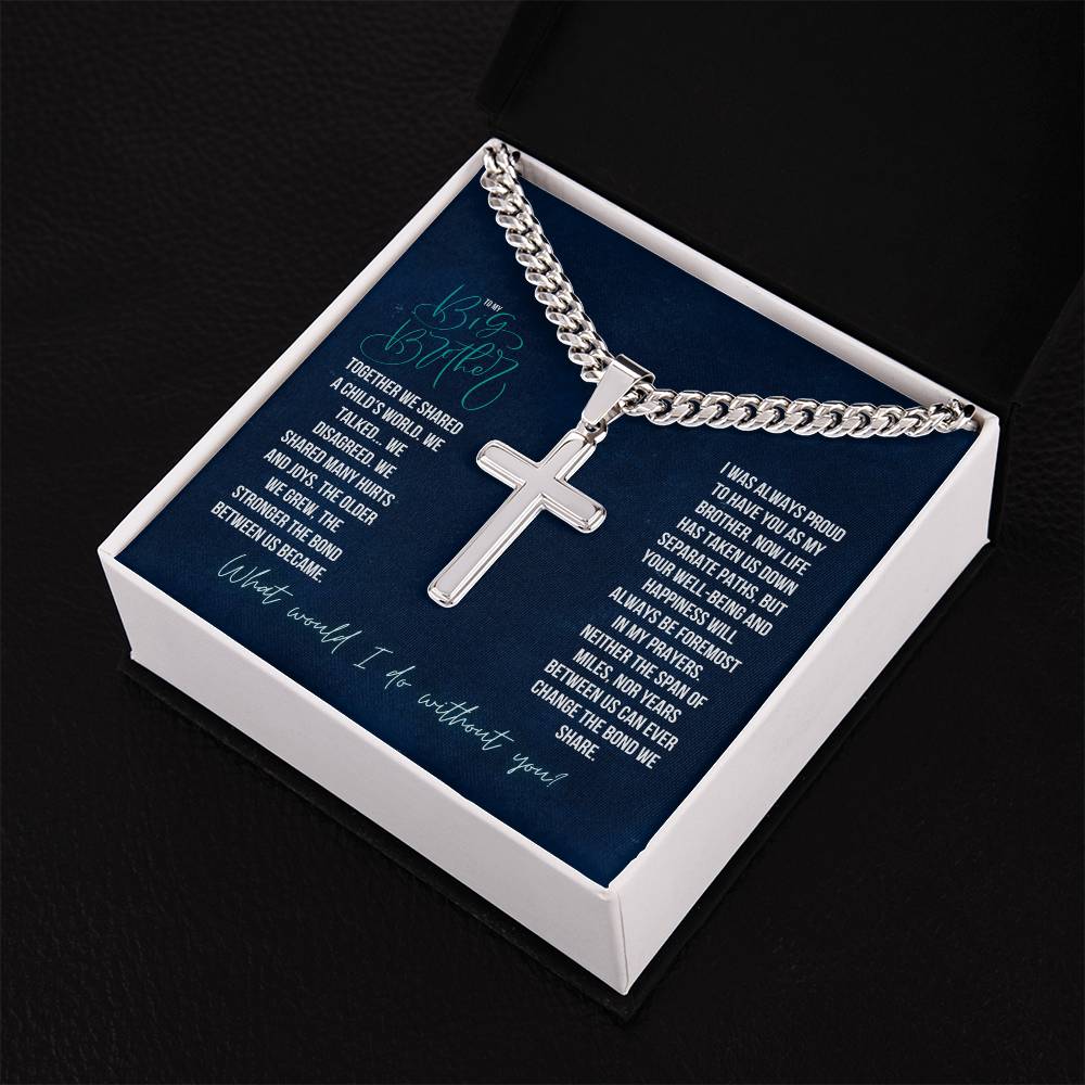 To My Big Brother | Together we shared a Child's world, We Talked. We Disagreed. We shared many hurts and joys - Artisan Cross Necklace on Cuban Chain