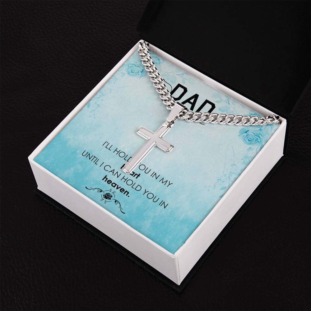 Dad | I'll hold you in my heat, until I can hold you in heaven - Artisan Cross Necklace on Cuban Chain