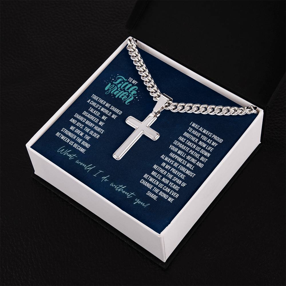 To My Little Brother | Together we shared a Child's world, We Talked. We Disagreed. We shared many hurts and joys - Artisan Cross Necklace on Cuban Chain