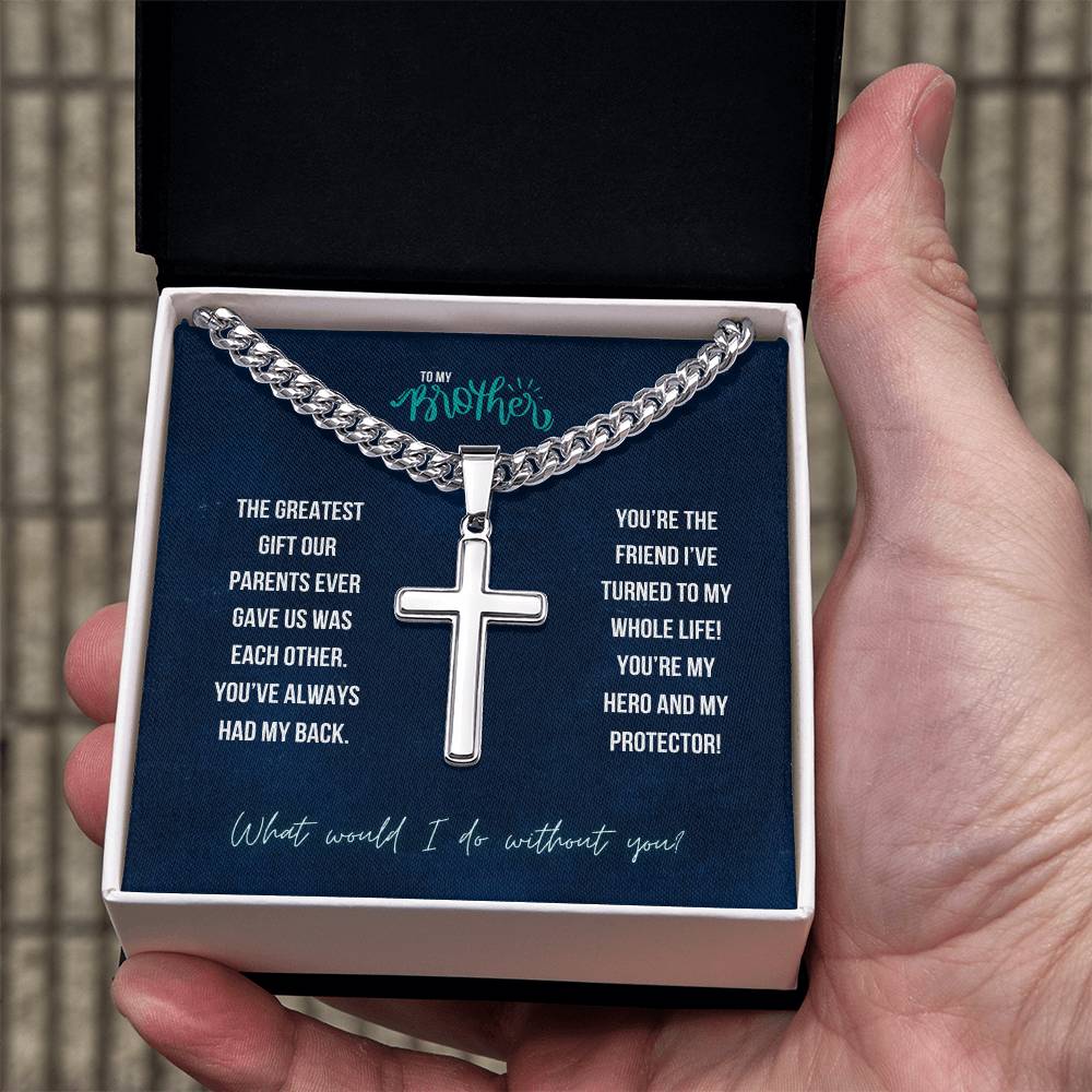 To My Brother | The greatest gift our parents ever gave us was each other - Artisan Cross Necklace on Cuban Chain