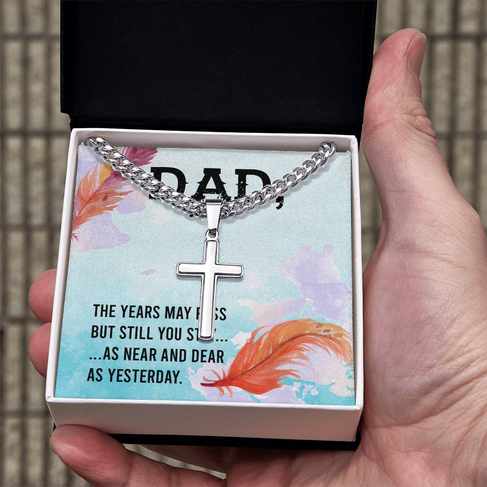 Dad | The years may pass but still you stay, as near and dear as yesterday - Artisan Cross Necklace on Cuban Chain