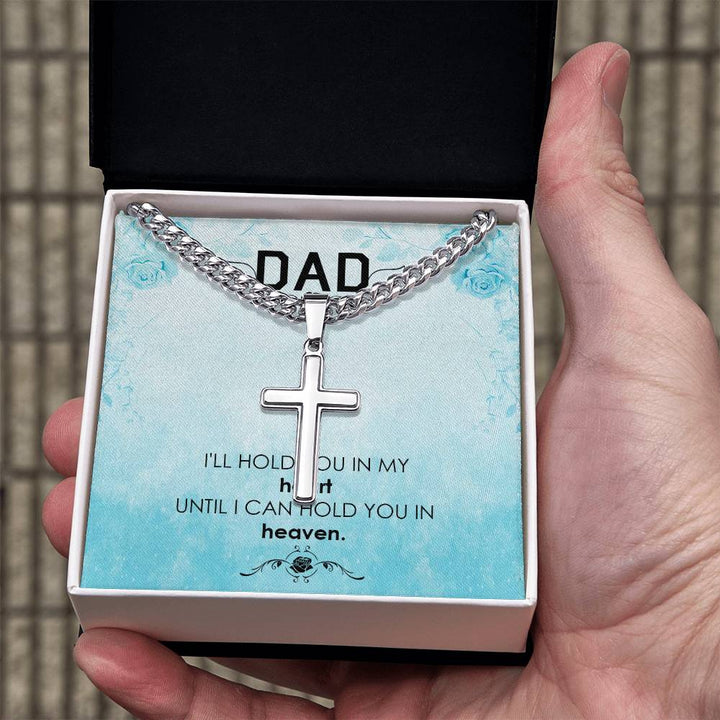 Dad | I'll hold you in my heat, until I can hold you in heaven - Artisan Cross Necklace on Cuban Chain