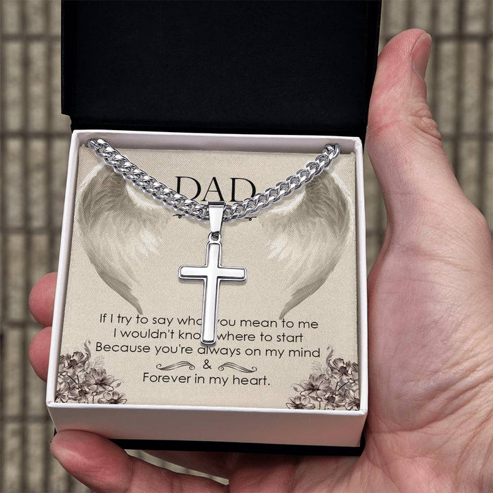 DAD | If I try to say what you mean to me, I wouldn't know where to start, because you're always on my mind - Artisan Cross Necklace on Cuban Chain