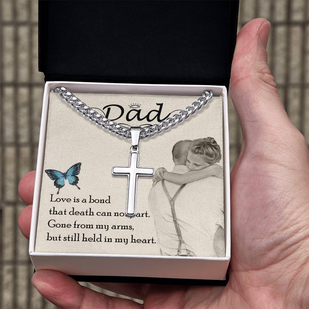 Dad | Love is bond that death can not part. Gone from my arms, but still held in my heart - Artisan Cross Necklace on Cuban Chain