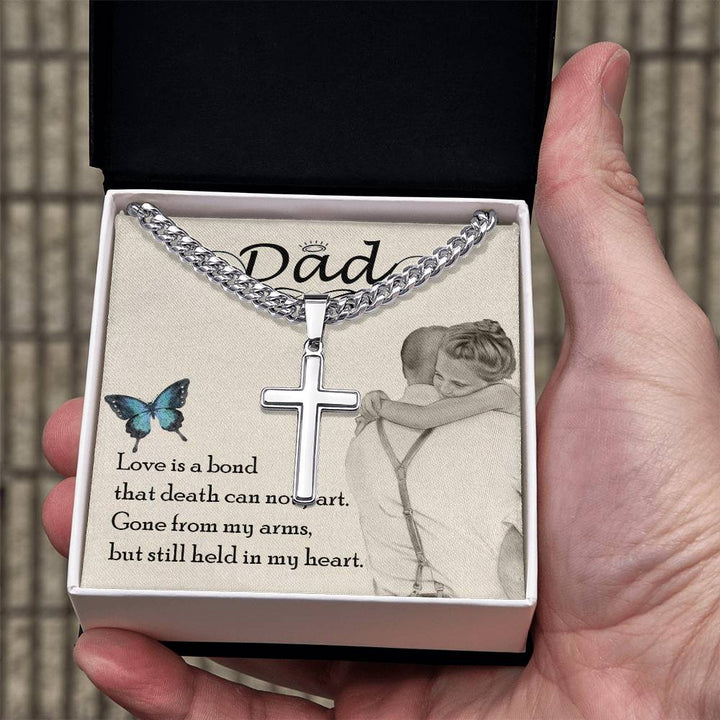 Dad | Love is bond that death can not part. Gone from my arms, but still held in my heart - Artisan Cross Necklace on Cuban Chain