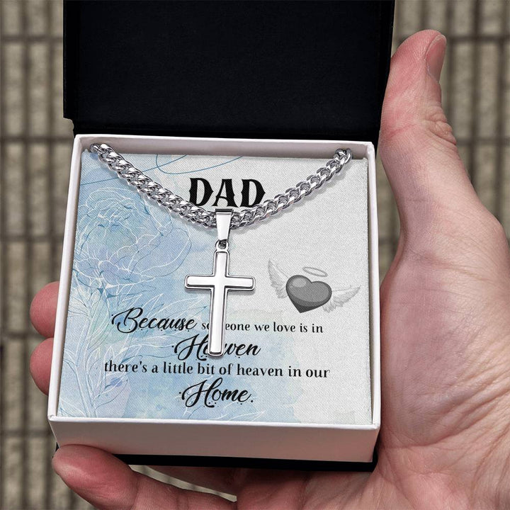 Dad | Because someone we love is in Heaven, there's a little bit of heaven in our  Home  - Artisan Cross Necklace on Cuban Chain