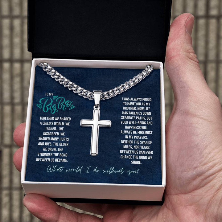 To My Big Bro | The Stronger the bond between us, I was always proud to have you as my Brother - Artisan Cross Necklace on Cuban Chain