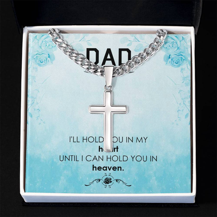 Dad | I'll hold you in my heat, until I can hold you in heaven - Artisan Cross Necklace on Cuban Chain