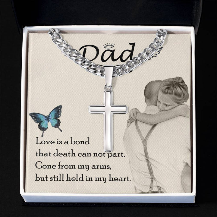 Dad | Love is bond that death can not part. Gone from my arms, but still held in my heart - Artisan Cross Necklace on Cuban Chain