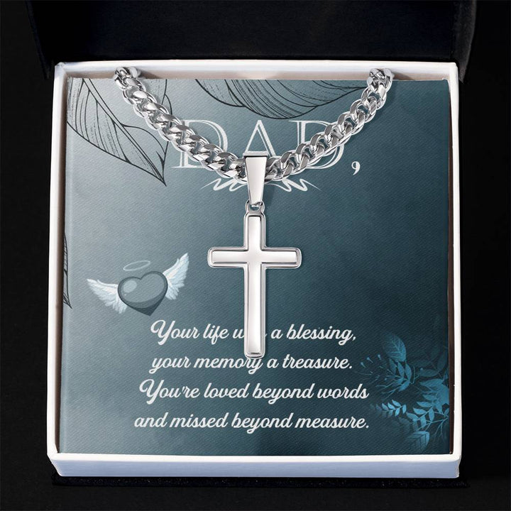 Dad | Your life was a blessing, your memory a treasure. You're loved beyond words and missed beyond measure - Artisan Cross Necklace on Cuban Chain