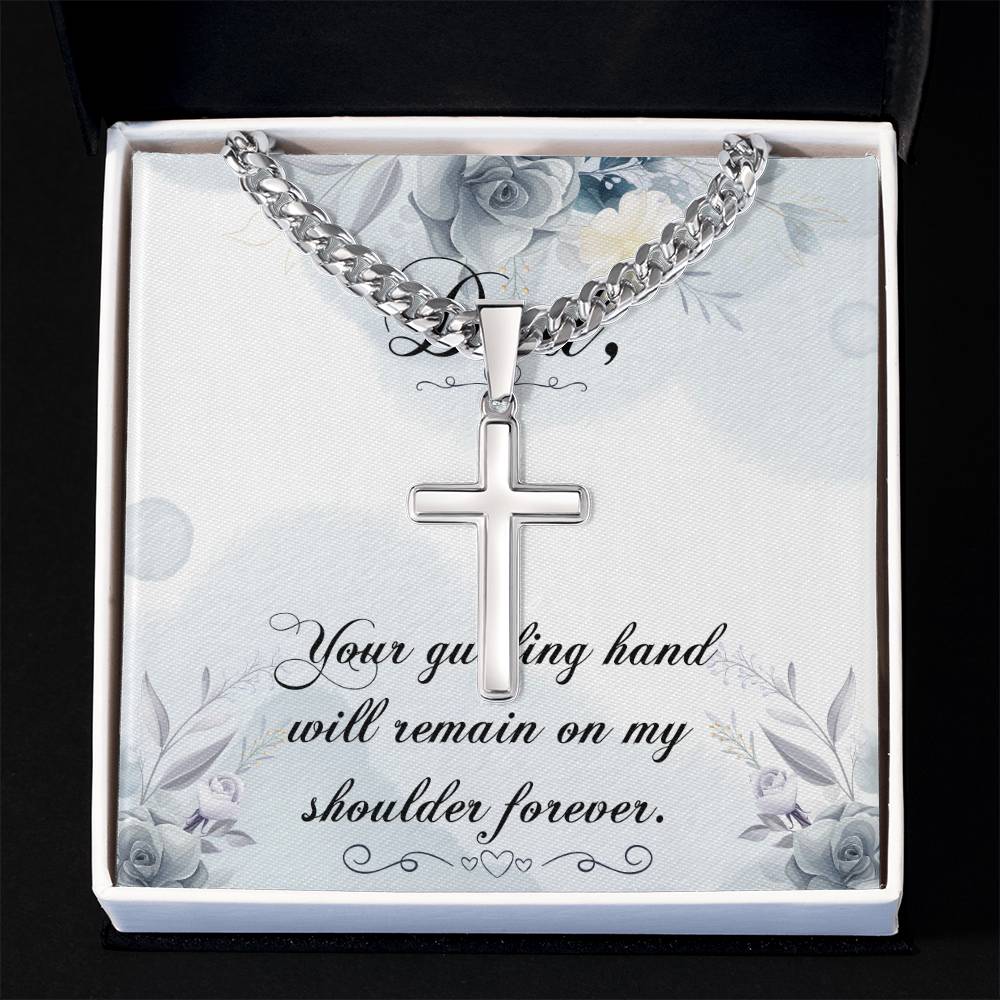 Dad | Your guiding hand will remain on my shoulder forever - Artisan Cross Necklace on Cuban Chain