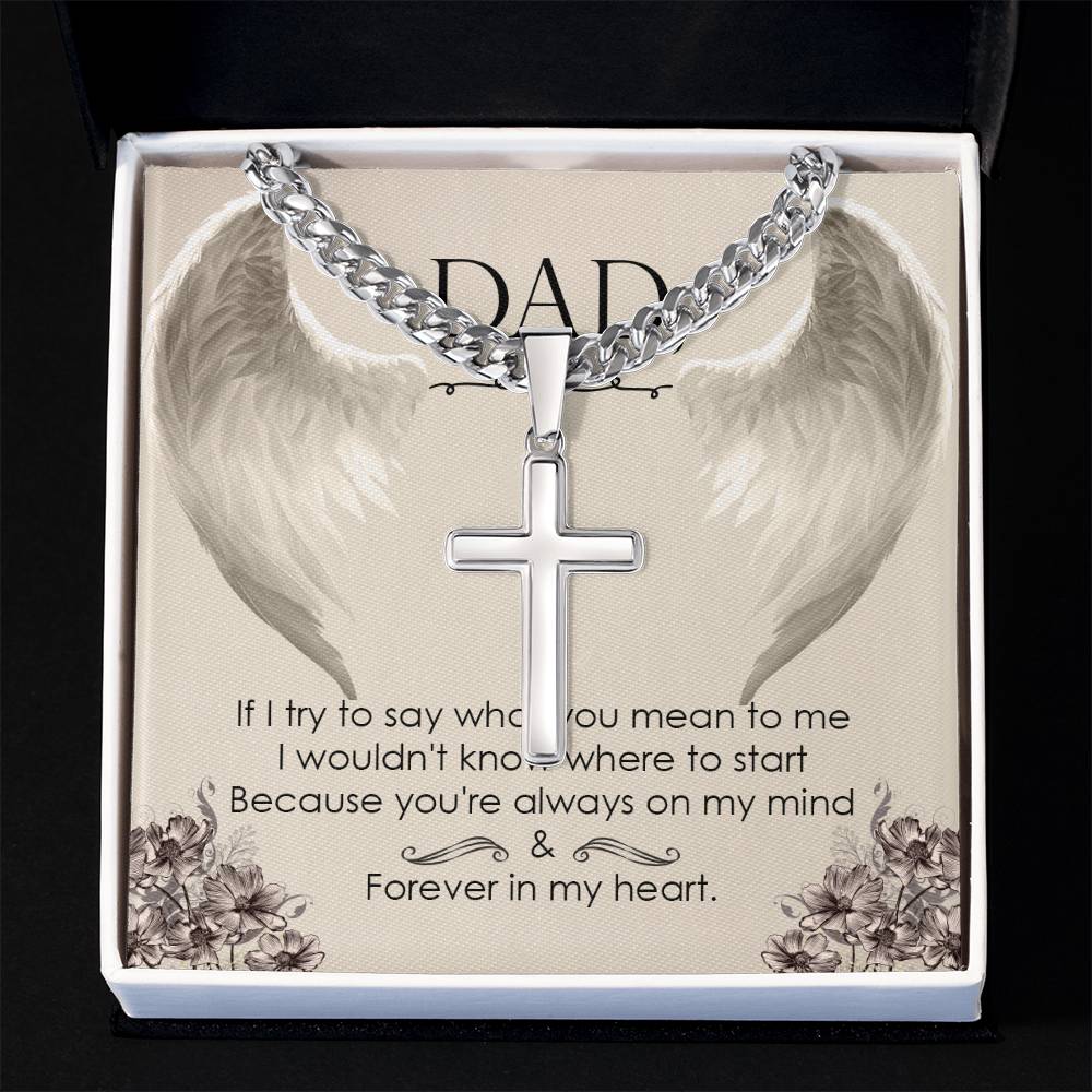 DAD | If I try to say what you mean to me, I wouldn't know where to start, because you're always on my mind - Artisan Cross Necklace on Cuban Chain