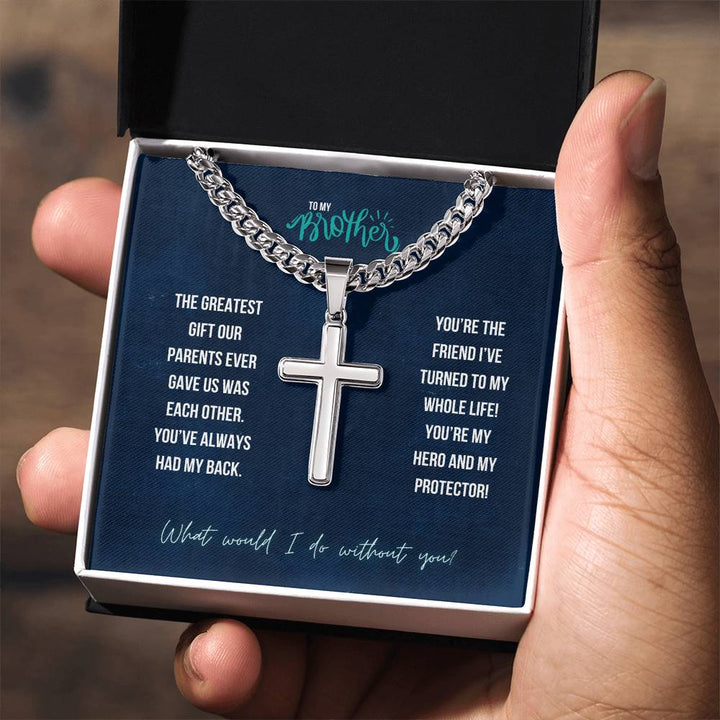 To My Brother | The greatest gift our parents ever gave us was each other - Artisan Cross Necklace on Cuban Chain