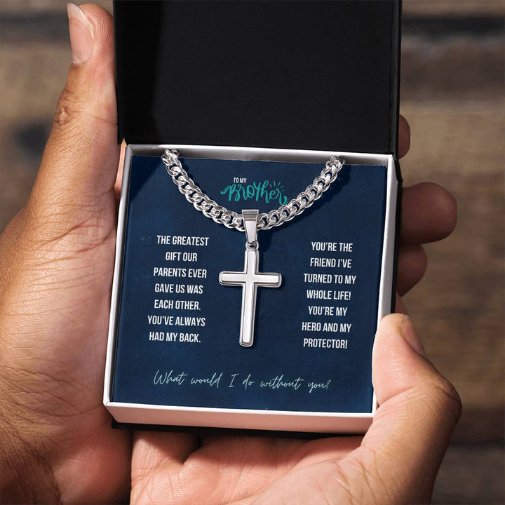 To My Brother | The greatest gift our parents ever gave us was each other - Artisan Cross Necklace on Cuban Chain