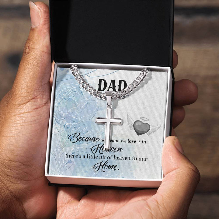 Dad | Because someone we love is in Heaven, there's a little bit of heaven in our  Home  - Artisan Cross Necklace on Cuban Chain