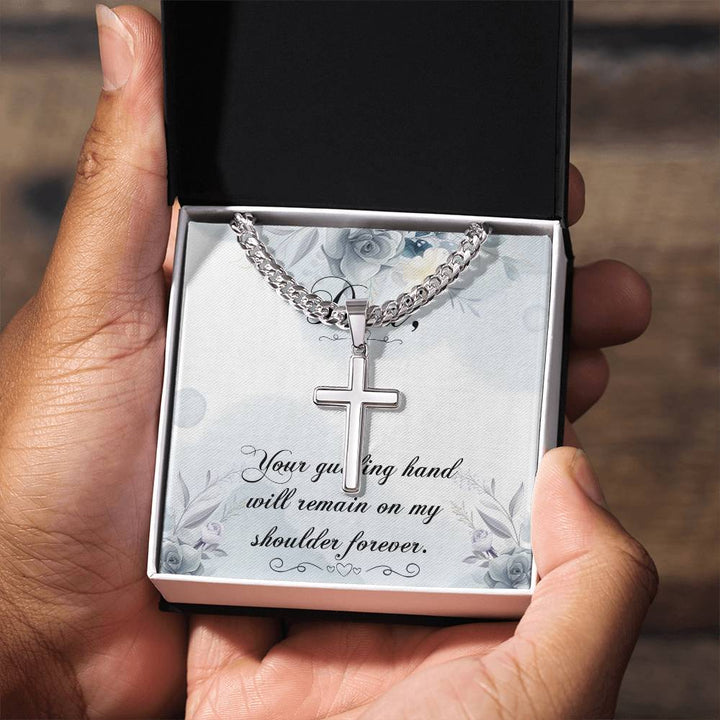 Dad | Your guiding hand will remain on my shoulder forever - Artisan Cross Necklace on Cuban Chain