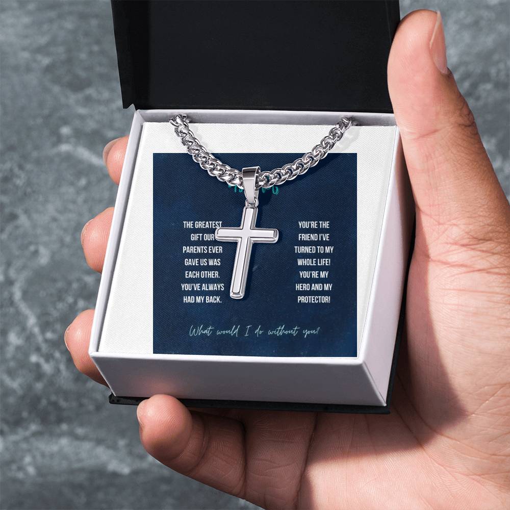 To My Brother | The greatest gift our parents ever gave us was each other - Artisan Cross Necklace on Cuban Chain