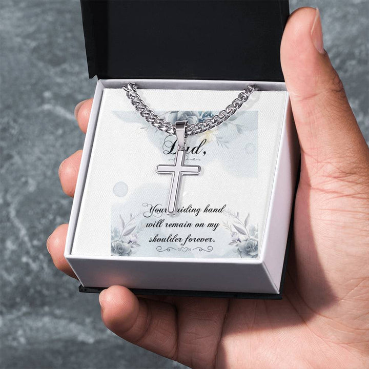 Dad | Your guiding hand will remain on my shoulder forever - Artisan Cross Necklace on Cuban Chain