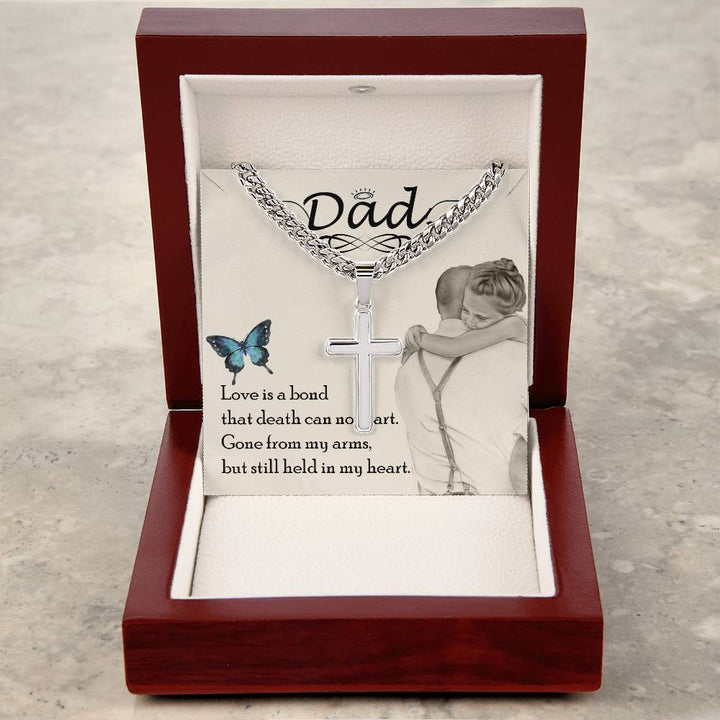 Dad | Love is bond that death can not part. Gone from my arms, but still held in my heart - Artisan Cross Necklace on Cuban Chain