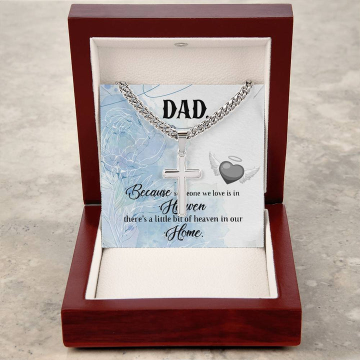 Dad | Because someone we love is in Heaven, there's a little bit of heaven in our  Home  - Artisan Cross Necklace on Cuban Chain