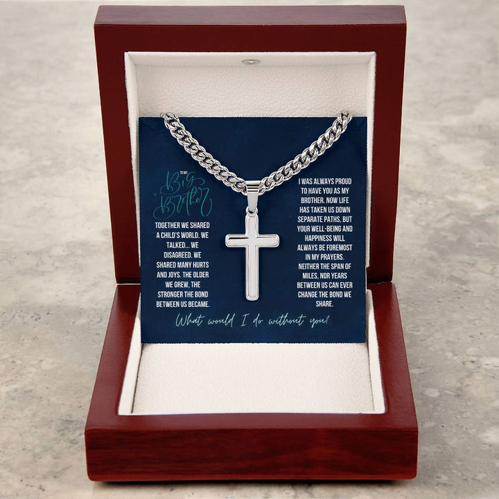 To My Big Brother | Together we shared a Child's world, We Talked. We Disagreed. We shared many hurts and joys - Artisan Cross Necklace on Cuban Chain