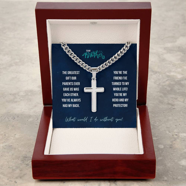 To My Brother | The greatest gift our parents ever gave us was each other - Artisan Cross Necklace on Cuban Chain