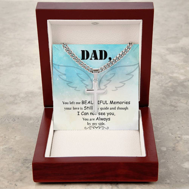 Dad | You left me beautiful memories, your love is still my guide and through - Artisan Cross Necklace on Cuban Chain