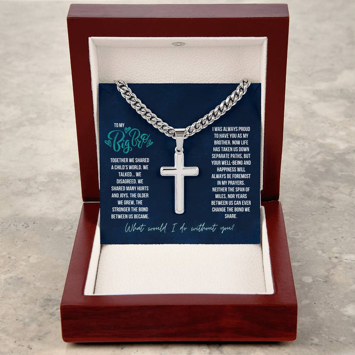 To My Big Bro | The Stronger the bond between us, I was always proud to have you as my Brother - Artisan Cross Necklace on Cuban Chain