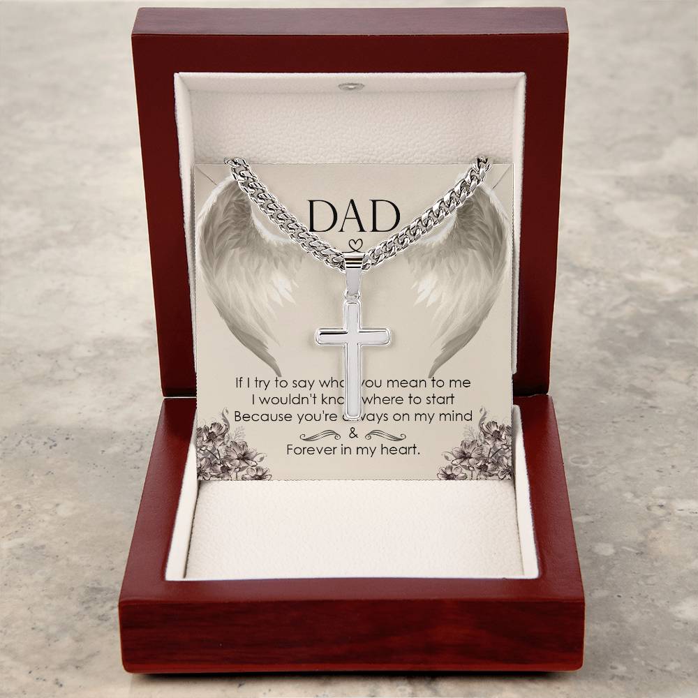 DAD | If I try to say what you mean to me, I wouldn't know where to start, because you're always on my mind - Artisan Cross Necklace on Cuban Chain