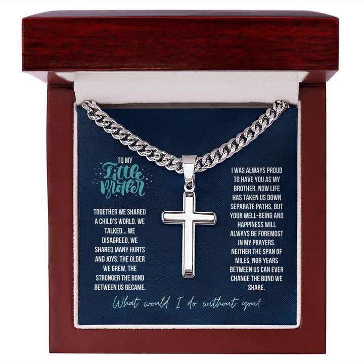 To My Little Brother | Together we shared a Child's world, We Talked. We Disagreed. We shared many hurts and joys - Artisan Cross Necklace on Cuban Chain