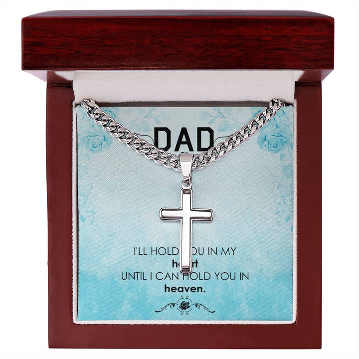 Dad | I'll hold you in my heat, until I can hold you in heaven - Artisan Cross Necklace on Cuban Chain