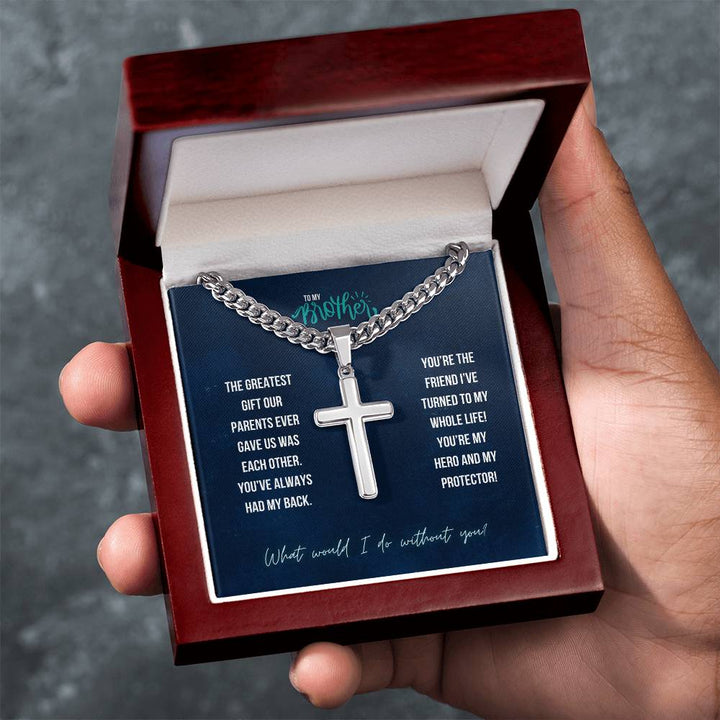 To My Brother | The greatest gift our parents ever gave us was each other - Artisan Cross Necklace on Cuban Chain