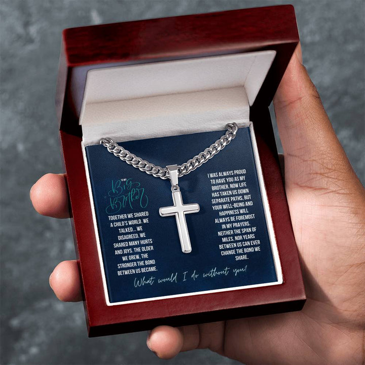 To My Big Brother | Together we shared a Child's world, We Talked. We Disagreed. We shared many hurts and joys - Artisan Cross Necklace on Cuban Chain